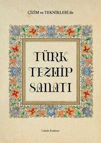 Çizim ve Teknikleri ile Türk Tezhip Sanatı - Cahide Keskiner - İlke Kitap