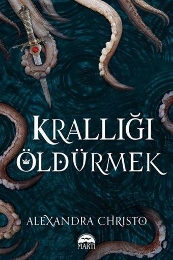 Krallığı Öldürmek - Alexandra Christo - Martı Yayınları Yayınevi