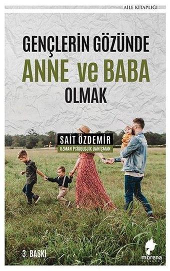 Gençlerin Gözünde Anne ve Baba Olmak - Sait Özdemir - Morena Yayınevi