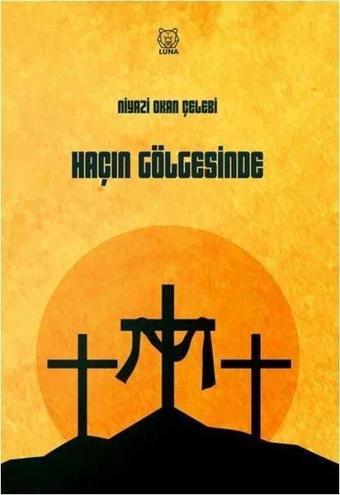 Haçın Gölgesinde - Niyazi Okan Çelebi - Luna Yayınları