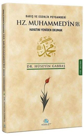 Barış ve Esenlik Peygamberi Hz. Muhammed'in Hayatını Yeniden Okumak - Hüseyin Gabbaş - Asalet Yayınları