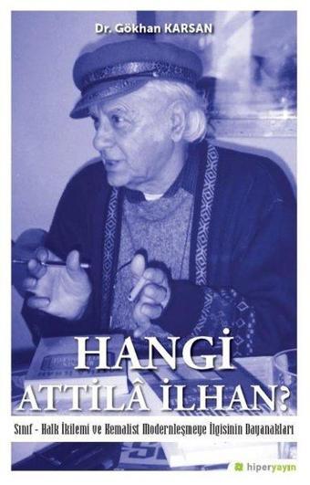 Hangi Attila İlhan?-Sınıf-Halk İkilemi ve Kemalist Modernleşme İlgisinin Dayanakları - Gökhan Karsan - Hiperlink