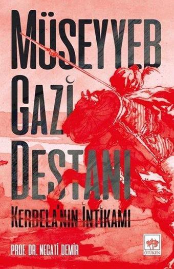 Müseyyeb Gazi Destanı-Kerbelanın İntikamı - Necati Demir - Ötüken Neşriyat