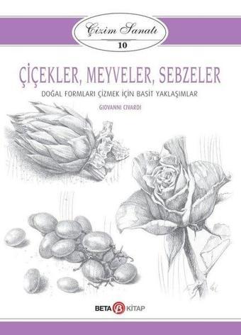 Çiçekler-Meyveler-Sebzeler: Çizim Sanatı-10 - Giovanni Civardi - Beta Kitap