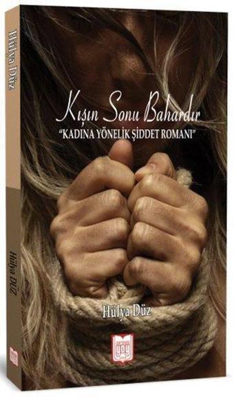 Kışın Sonu Bahardır-Kadına Yönelik Şiddet Romanı - Hülya Düz - YDY Yayın Dünyamız