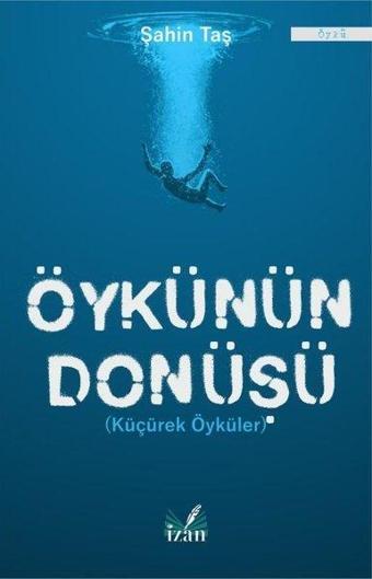 Öykünün Dönüşü-Küçürek Öyküler - Şahin Taş - İzan Yayıncılık