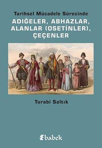 Tarihsel Mücadele Sürecinde Adığeler-AbhazlarAlanlar-Çeçenler - Turabi Saltık - Babek Yayınları