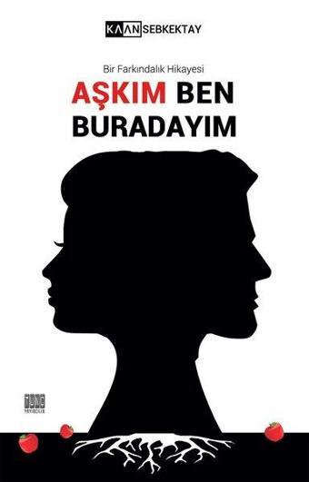 Aşkım Ben Buradayım-Bir Farkındalık Hikayesi - Kaan Sebkektay - Tunç Yayıncılık