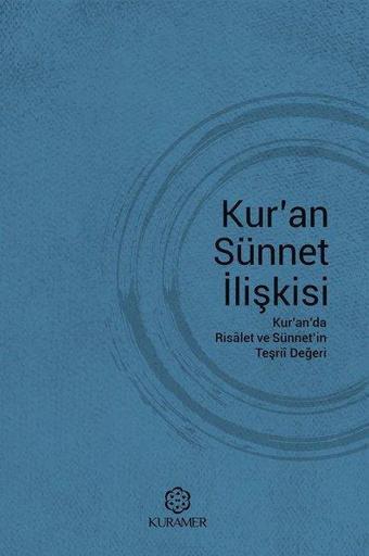 Kuran Sünnet İlişkisi-Kuranda Risalet ve Sünnetin Teşrii Değeri - Kolektif  - Kuramer