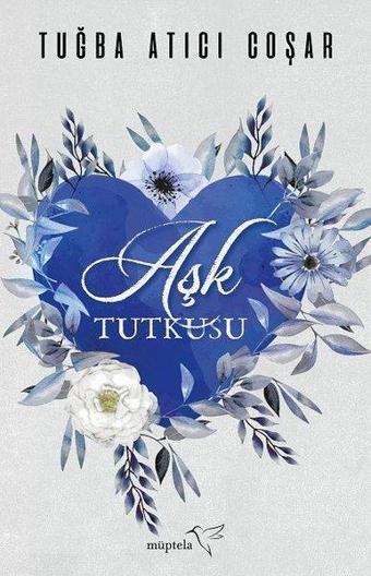 Aşk Tutkusu - Tuğba Atıcı Coşar - Müptela Yayınları