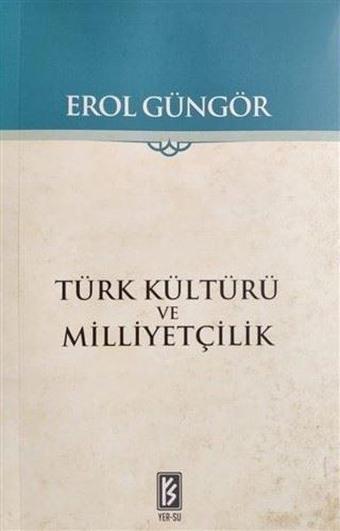 Türk Kültürü ve Milliyetçilik - Erol Güngör - Yer-Su