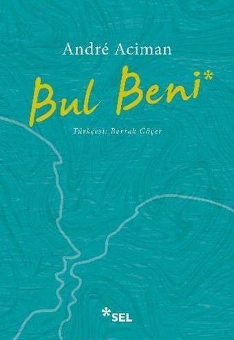 Bul Beni - Andre Aciman - Sel Yayıncılık