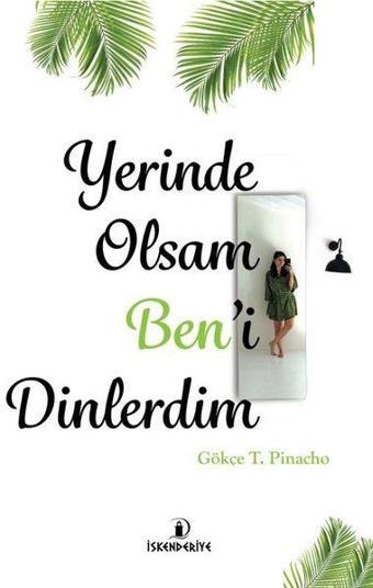 Yerinde Olsam Ben'i Dinlerdim - Gökçe T. Pinacho - İskenderiye Yayınları