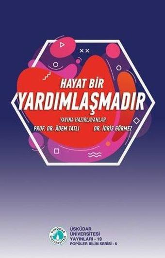 Hayat Bir Yardımlaşmadır - Kolektif  - Üsküdar Üniversitesi Yayınları