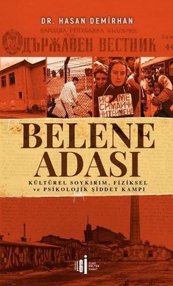 Belene Adası: Kültürel Soykırım-Fiziksel ve Psikolojik Şiddet Kampı - Hasan Demirhan - İlgi Kültür Sanat Yayınları