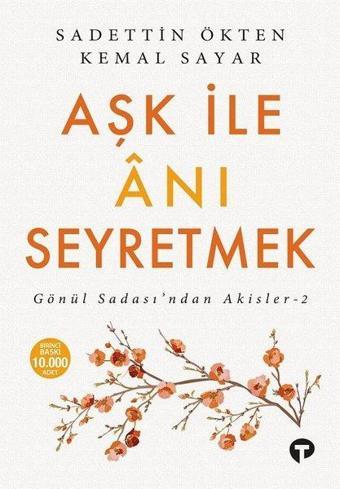 Aşk ile Anı Seyretmek: Gönül Sadasından Akisler-2 - Kemal Sayar - Turkuvaz Kitap