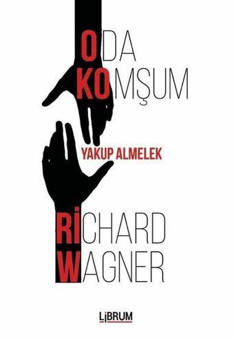 Oda Komşum Richard Wagner - Yakup Almelek - Librum Kitap