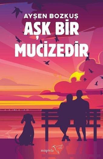 Aşk Bir Mucizedir - Ayşen Bozkuş - Müptela Yayınları