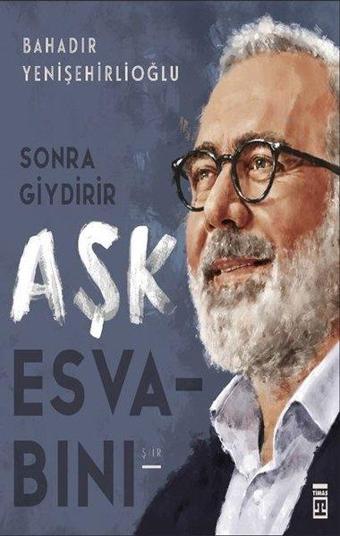 Sonra Giydirir Aşk Esvabını - Bahadır Yenişehirlioğlu - Timaş Yayınları