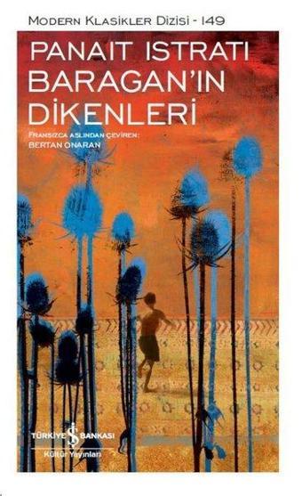 Baragan'ın Dikenleri-Modern Klasikler 149 - Panait İstrati - İş Bankası Kültür Yayınları