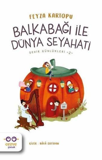 Balkabağı ile Dünya Seyahati-Şehir Günlükleri 2 - Feyza Kartopu - Cezve Çocuk