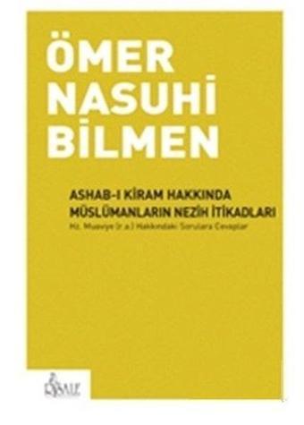 Ashab-ı Kiram Hakkında Müslümanların Nezih İtikadları - Ömer Nasuhi Bilmen - Risale Yayınları