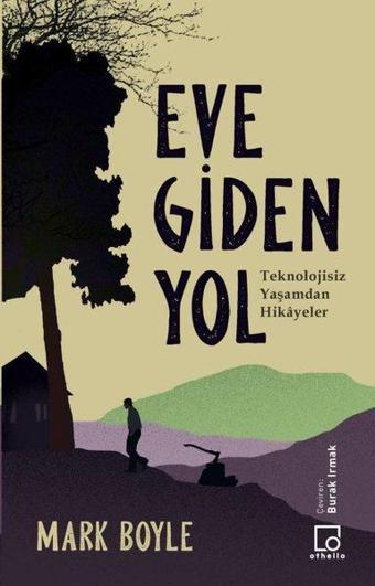 Eve Giden Yol-Teknolojisiz Yaşamdan Hikayeler - Mark Boyle - Othello