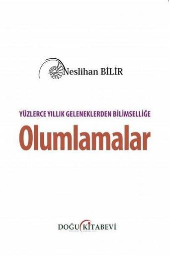 Yüzlerce Yıllık Geleneklerden Bilimselliğe  Olumlamalar - Neslihan Bilir - Doğu Kitabevi