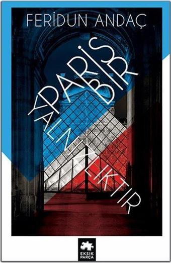 Paris Bir Yalnızlıktır - Feridun Andaç - Eksik Parça Yayınları