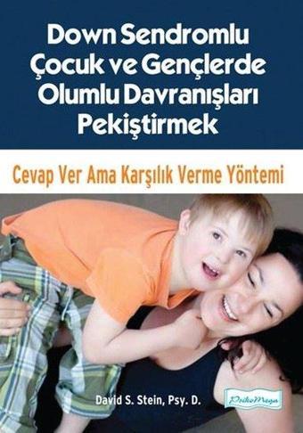 Down Sendromlu Çocuk ve Gençlerde Olumlu Davranışları Pekiştirmek-Cevap Ver Ama Karşılık Verme Yönte - David S. Stein - Platform Yayınları