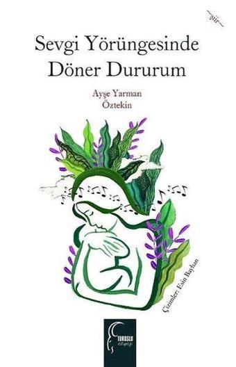 Sevgi Yörüngesinde Döner Dururum - Ayşe Yarman Öztekin - Toroslu Kitaplığı