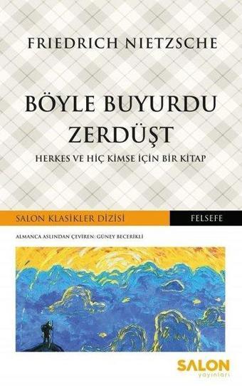 Böyle Buyurdu Zerdüşt-Herkes ve Hiç Kimse İçin Bir Kitap - Salon Yayınları