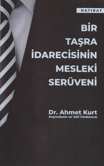 Bir Taşra İdarecisinin Mesleki Serüveni - Ahmet Kurt - Yazarın Kendi Yayını