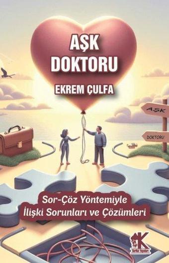 Aşk Doktoru: Sor - Çöz Yöntemiyle İlişki Sorunları ve Çözümleri - Ekrem Çulfa - Korkut Yayınları