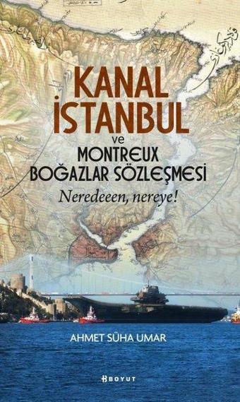 Kanal İstanbul ve Montreux Boğazlar Sözleşmesi - Neredeeen Nereye? - Ahmet Süha Umar - Boyut Yayın Grubu