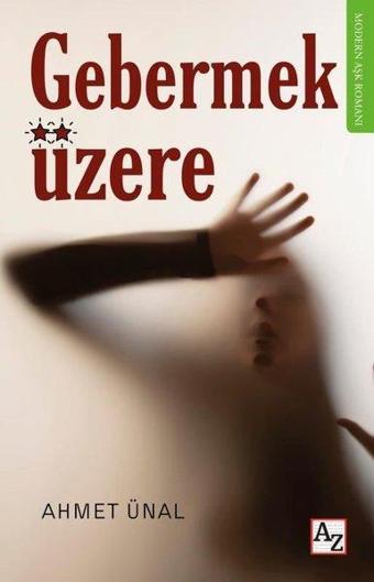 Gebermek Üzere - Ahmet Ünal - Az Kitap