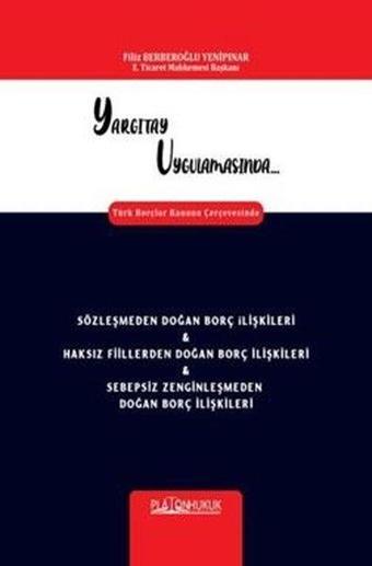 Sözleşmeden Doğan Borç İlişkileri & Haksız Fiillerden Doğan Borç İlişkileri&Sebepsiz Zenginleşmeden - Filiz Berberoğlu Yenipınar - Platon Hukuk Yayınevi