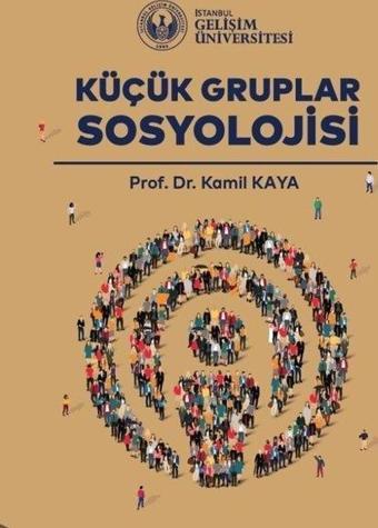 Küçük Gruplar Sosyolojisi - Kamil Kaya - İstanbul Gelişim Üniversitesi