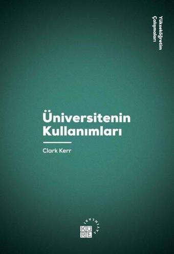 Üniversitenin Kullanımları - Clark Kerr - Küre Yayınları