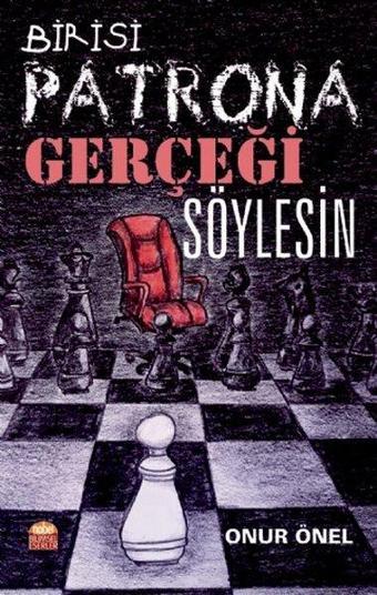 Birisi Patrona Gerçeği Söylesin - Onur Önel - Nobel Bilimsel Eserler