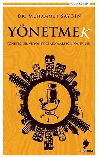 Yönetmek-Yöneticiler ve Yönetici Adayları İçin Öneriler - Muhammet Saygın - Morena Yayınevi