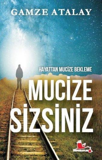 Hayattan Mucize Bekleme Mucize Sizsiniz - Gamze Atalay - Kırmızı Leylek Yayınları