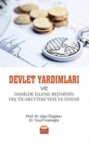 Devlet Yardımları ve Dahilde İşleme Rejiminin Dış Ticaretteki Yeri ve Önemi - Uğur Özgöker - Nobel Bilimsel Eserler