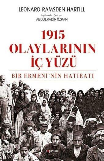 1915 Olaylarının İç Yüzü-Bir Ermeninin Hatıratı - Leonard Ramsden Hartill - Kopernik Kitap