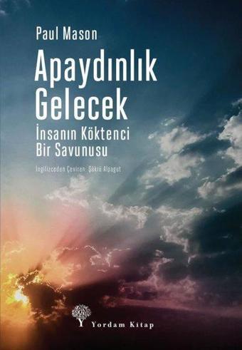 Apaydınlık Gelecek-İnsanın Köktenci Bir Savunusu - Paul Mason - Yordam Kitap