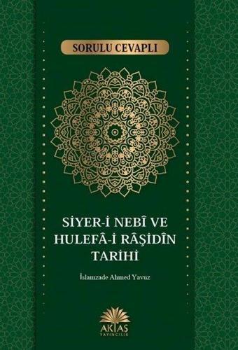 Sorulu Cevaplı Siyer-i Nebi ve Hulefa-i Raşidin Tarihi - İslamzade Ahmet Yavuz - Aktaş Yayıncılık