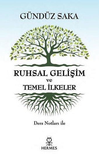 Ruhsal Gelişim ve Temel İlkeler-Ders Notları İle - Gündüz Saka - Hermes Yayınları