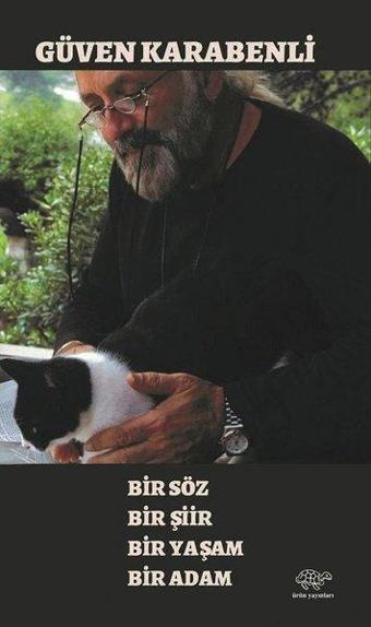 Bir Söz Bir Şiir Bir Yaşam Bir Adam - Güven Karabenli - Ürün Yayınları