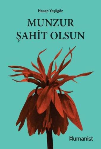 Munzur Şahit Olsun - Hasan Yeşilgöz - Humanist Kitap Yayıncılık