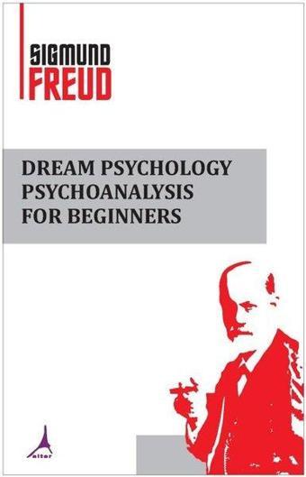 Dream Psychology Psychoanalysis for Beginners - Sigmund Freud - Alter Yayınları